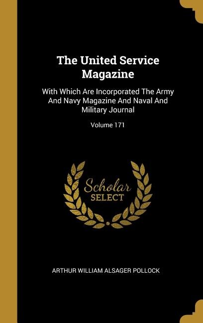 The United Service Magazine: With Which Are Incorporated The Army And Navy Magazine And Naval And Military Journal; Volume 171