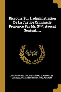 Front cover_Discours Sur L'administration De La Justice Criminelle Prononcé Par Mr. S***, Avocat Général......