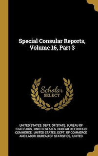 Special Consular Reports, Volume 16, Part 3