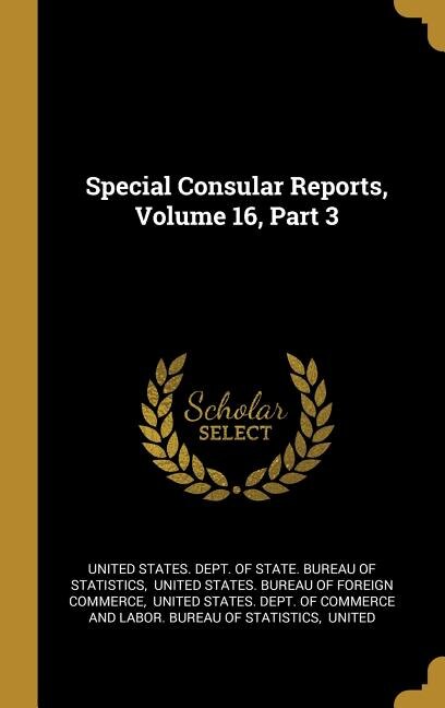 Special Consular Reports, Volume 16, Part 3