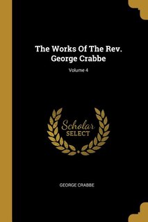 Front cover_The Works Of The Rev. George Crabbe; Volume 4
