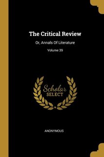 The Critical Review: Or, Annals Of Literature; Volume 39