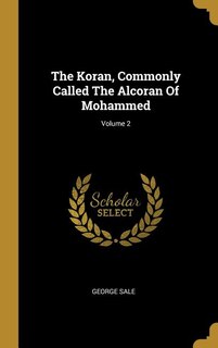The Koran, Commonly Called The Alcoran Of Mohammed; Volume 2