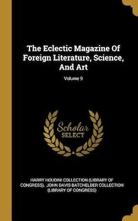 The Eclectic Magazine Of Foreign Literature, Science, And Art; Volume 9