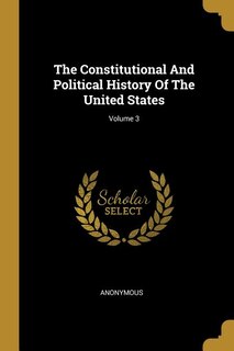 Front cover_The Constitutional And Political History Of The United States; Volume 3
