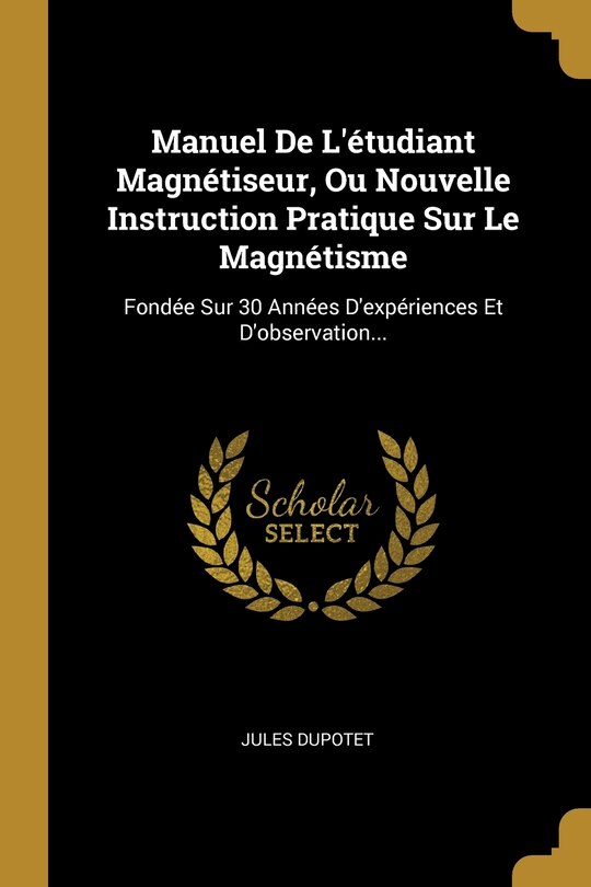 Front cover_Manuel De L'étudiant Magnétiseur, Ou Nouvelle Instruction Pratique Sur Le Magnétisme