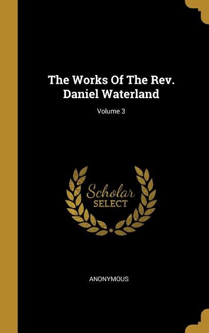 The Works Of The Rev. Daniel Waterland; Volume 3