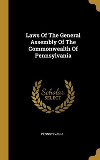 Laws Of The General Assembly Of The Commonwealth Of Pennsylvania