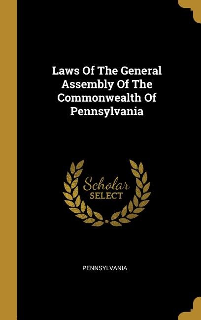 Laws Of The General Assembly Of The Commonwealth Of Pennsylvania