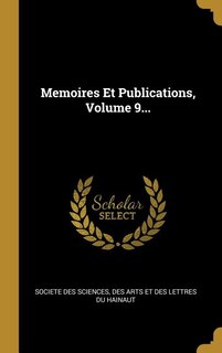 Memoires Et Publications, Volume 9...