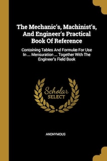 Couverture_The Mechanic's, Machinist's, And Engineer's Practical Book Of Reference