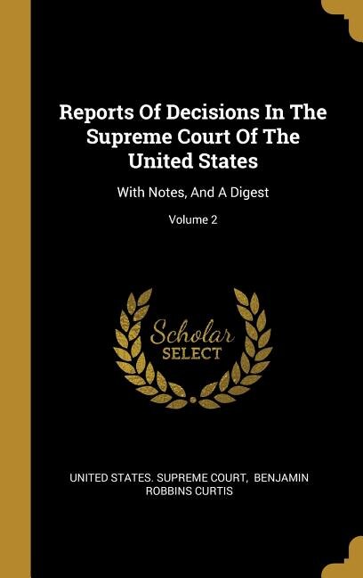 Reports Of Decisions In The Supreme Court Of The United States: With Notes, And A Digest; Volume 2
