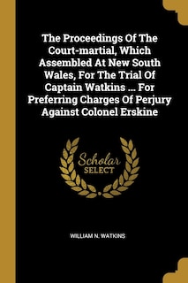 Front cover_The Proceedings Of The Court-martial, Which Assembled At New South Wales, For The Trial Of Captain Watkins ... For Preferring Charges Of Perjury Against Colonel Erskine