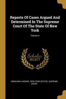 Reports Of Cases Argued And Determined In The Supreme Court Of The State Of New York; Volume 4