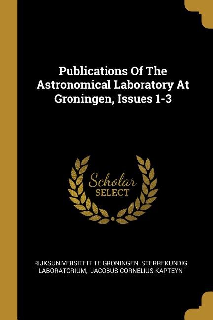 Front cover_Publications Of The Astronomical Laboratory At Groningen, Issues 1-3