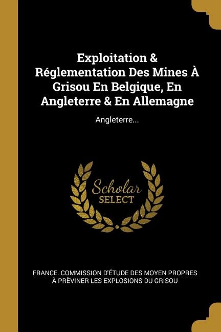 Exploitation & Réglementation Des Mines À Grisou En Belgique, En Angleterre & En Allemagne: Angleterre...