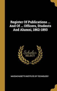 Register Of Publications ... And Of ... Officers, Students And Alumni, 1862-1893