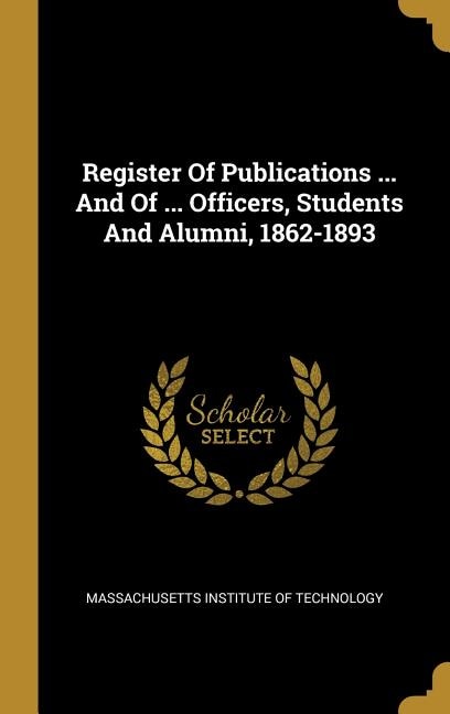 Register Of Publications ... And Of ... Officers, Students And Alumni, 1862-1893