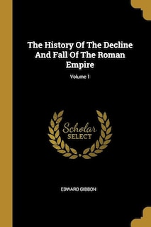 The History Of The Decline And Fall Of The Roman Empire; Volume 1