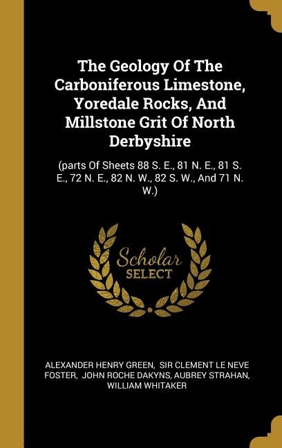 Front cover_The Geology Of The Carboniferous Limestone, Yoredale Rocks, And Millstone Grit Of North Derbyshire