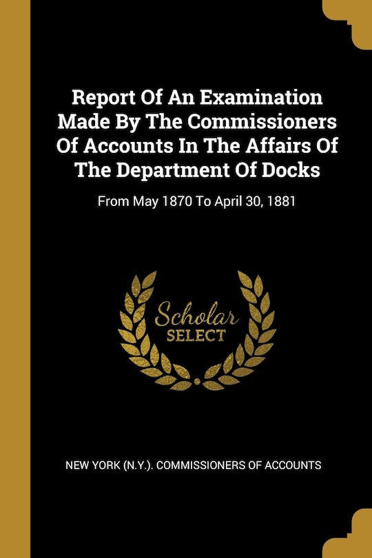 Front cover_Report Of An Examination Made By The Commissioners Of Accounts In The Affairs Of The Department Of Docks