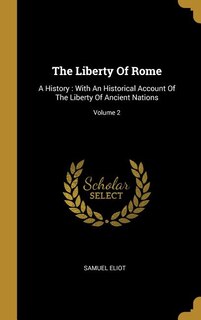 The Liberty Of Rome: A History : With An Historical Account Of The Liberty Of Ancient Nations; Volume 2