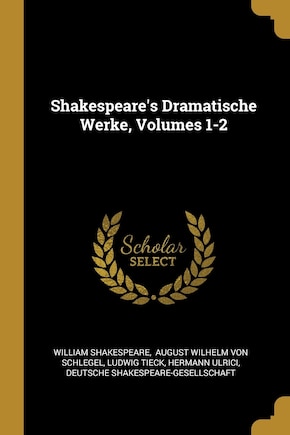 Shakespeare's Dramatische Werke, Volumes 1-2