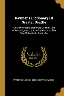 Front cover_Raymer's Dictionary Of Greater Seattle