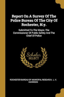 Front cover_Report On A Survey Of The Police Bureau Of The City Of Rochester, N.y.