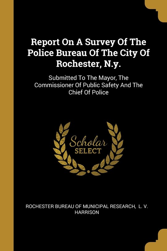 Front cover_Report On A Survey Of The Police Bureau Of The City Of Rochester, N.y.