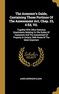Front cover_The Assessor's Guide, Containing Those Portions Of The Assessment Act, Chap. 23, 4 Ed, Vii.