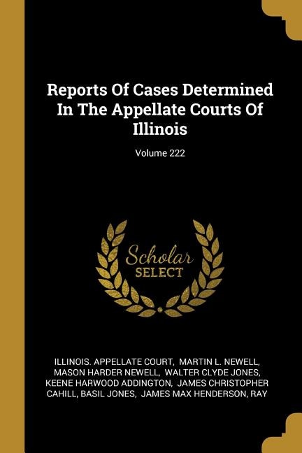 Front cover_Reports Of Cases Determined In The Appellate Courts Of Illinois; Volume 222
