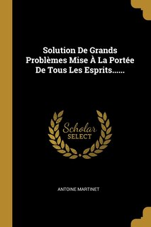 Front cover_Solution De Grands Probl&egrave;mes Mise &Agrave; La Port&eacute;e De Tous Les Esprits......