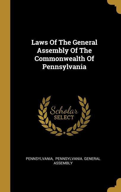 Laws Of The General Assembly Of The Commonwealth Of Pennsylvania