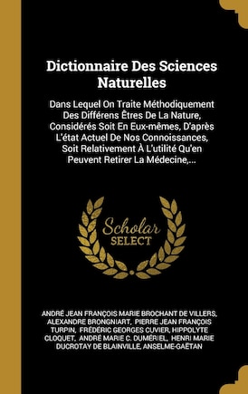 Dictionnaire Des Sciences Naturelles: Dans Lequel On Traite Méthodiquement Des Différens Êtres De La Nature, Considérés Soit En Eux-mêmes, D'après L'état Actuel De Nos Connoissances, Soit Relativement À L'utilité Qu'en Peuvent Retirer La Médecine, ...