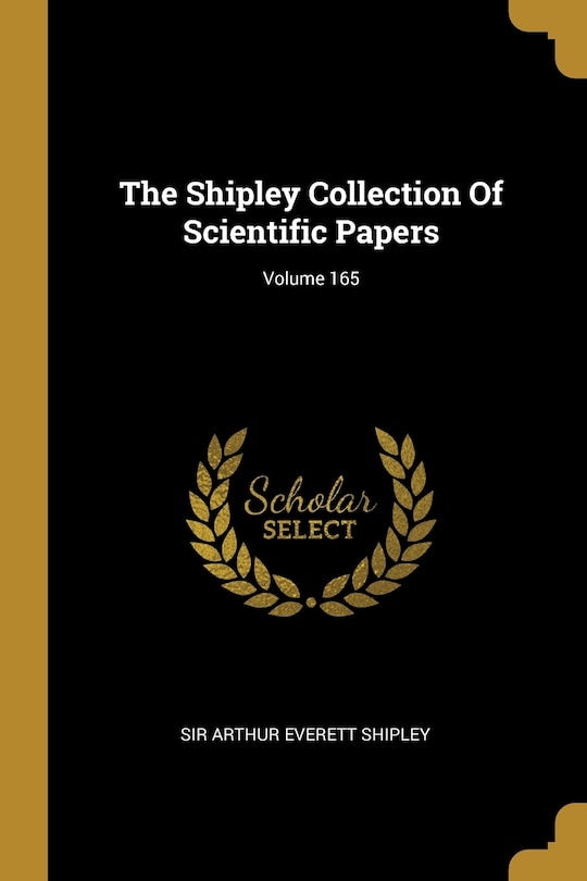 Couverture_The Shipley Collection Of Scientific Papers; Volume 165