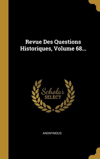 Couverture_Revue Des Questions Historiques, Volume 68...