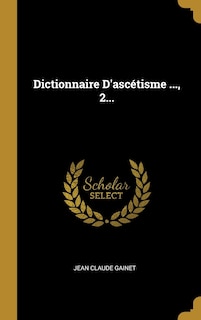 Couverture_Dictionnaire D'asc&eacute;tisme ..., 2...