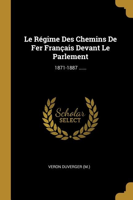 Front cover_Le Régime Des Chemins De Fer Français Devant Le Parlement