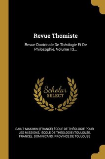 Revue Thomiste: Revue Doctrinale De Théologie Et De Philosophie, Volume 13...