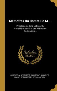 Mémoires Du Comte De M---: Précédés De Cinq Lettres, Ou Considérations Sur Les Mémoires Particuliers...