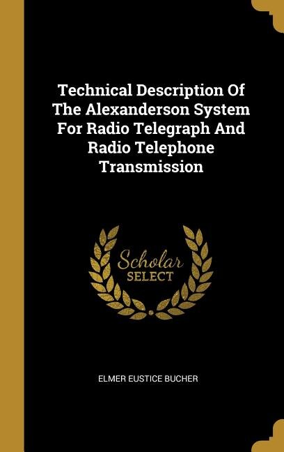Couverture_Technical Description Of The Alexanderson System For Radio Telegraph And Radio Telephone Transmission