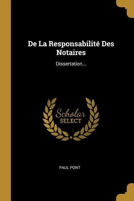 De La Responsabilité Des Notaires: Dissertation...