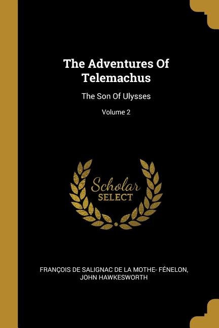 The Adventures Of Telemachus: The Son Of Ulysses; Volume 2
