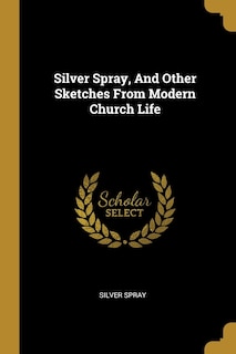 Couverture_Silver Spray, And Other Sketches From Modern Church Life