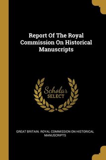 Front cover_Report Of The Royal Commission On Historical Manuscripts