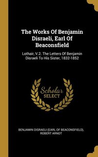 Front cover_The Works Of Benjamin Disraeli, Earl Of Beaconsfield