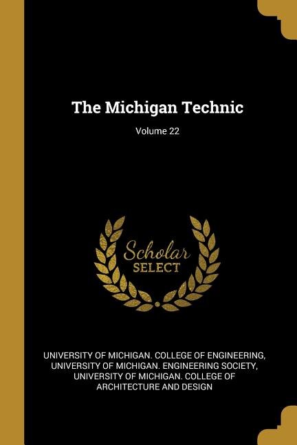 The Michigan Technic; Volume 22