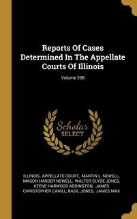 Reports Of Cases Determined In The Appellate Courts Of Illinois; Volume 208