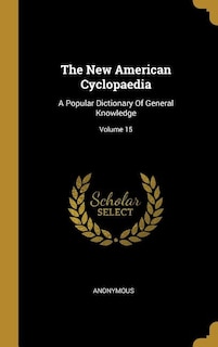 The New American Cyclopaedia: A Popular Dictionary Of General Knowledge; Volume 15